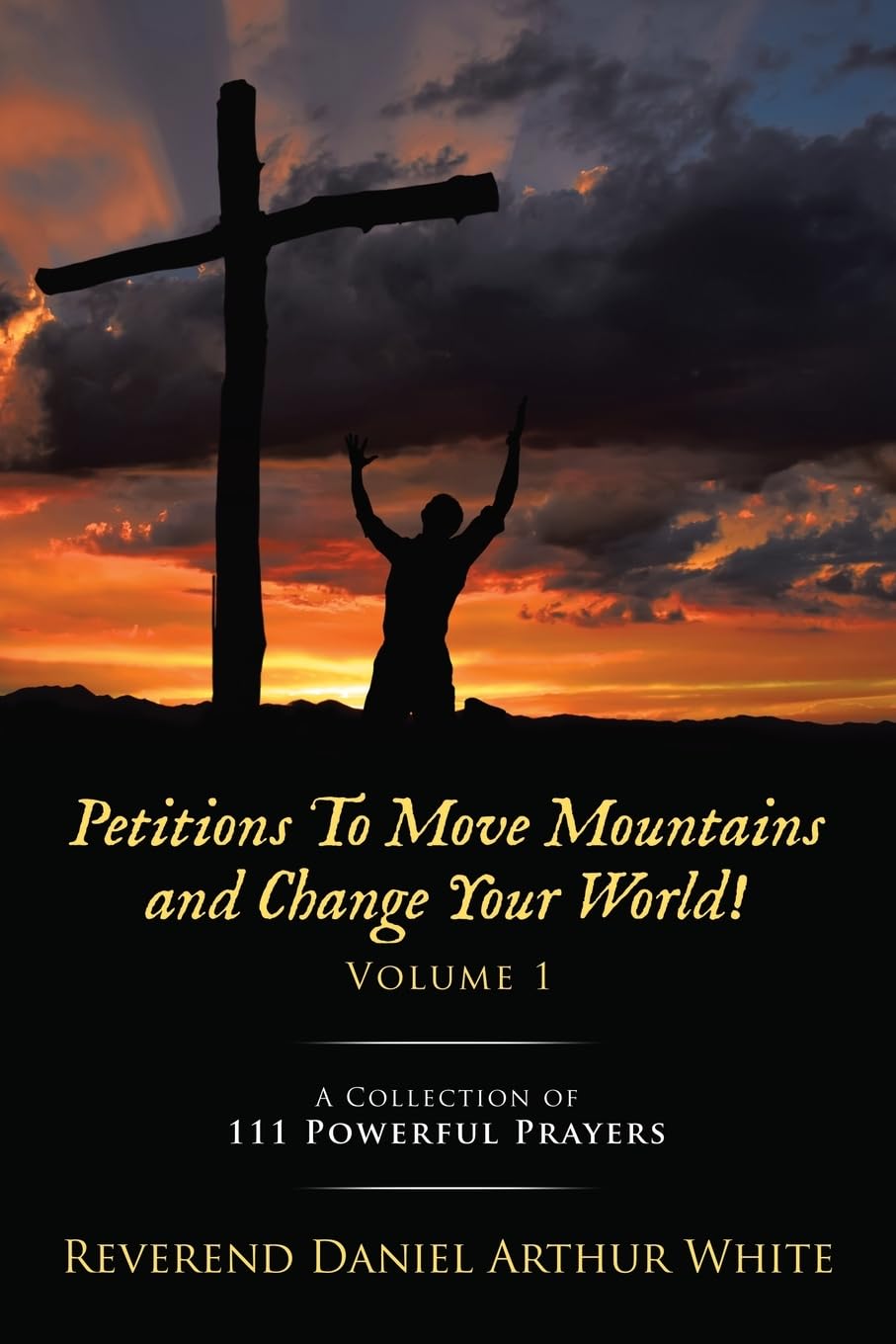 Petitions To Move Mountains and Change Your World! Volume 1 Religion & Esotericism