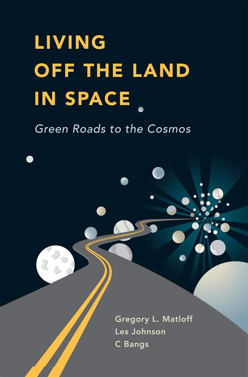 Living Off the Land in Space: Green Roads to the Cosmos Business & Technology