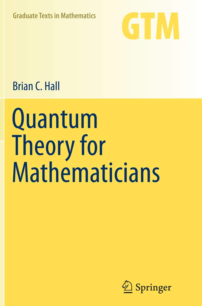Quantum Theory for Mathematicians (Graduate Texts in Mathematics, Band 267) Mathematics