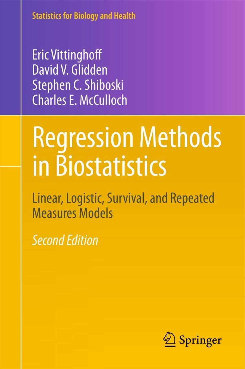 Regression Methods in Biostatistics: Linear, Logistic, Survival, and Repeated Measures Models (Statistics for Biology and Health) Medicine