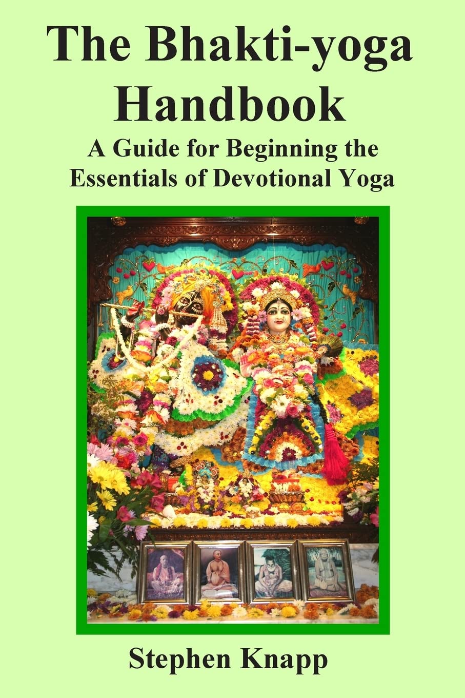 The Bhakti-yoga Handbook: A Guide for Beginning the Essentials of Devotional Yoga Lifestyle