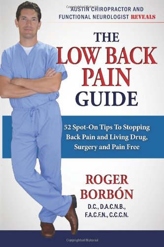 The Low Back Pain Guide: 52 Spot-On Tips To Stopping Back Pain and Living Drug, Surgery and Pain Free Health, Nutrition & Fitness