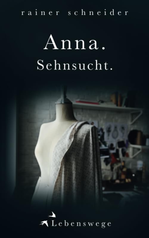 Anna. Sehnsucht. (Lebenswege, Band 1) Historical Fiction