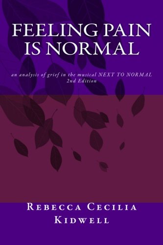 Feeling Pain Is Normal, 2nd Edition: an analysis of grief in the musical NEXT TO NORMAL Film, Art & Culture