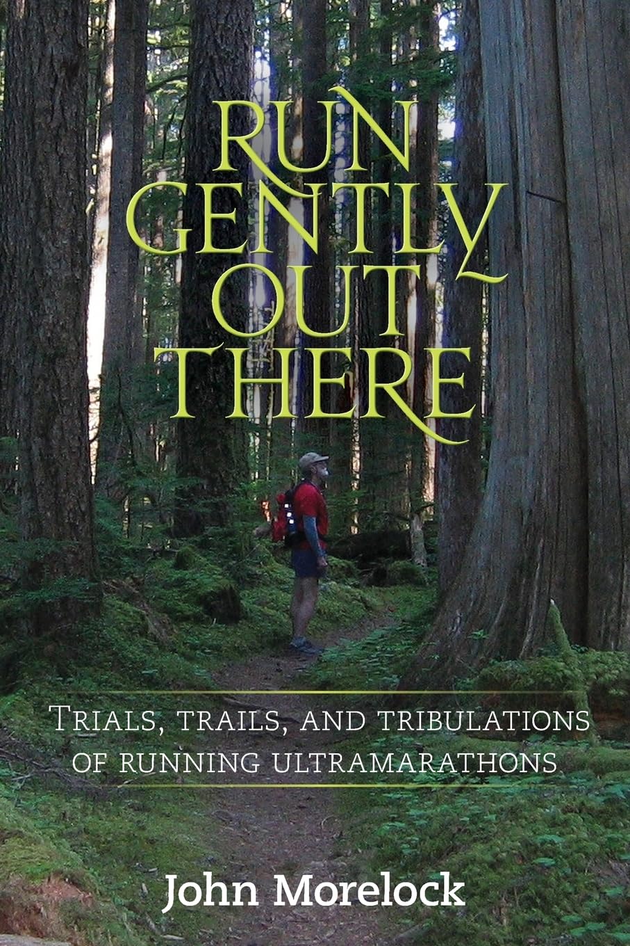 Run Gently Out There: Trials, trails, and tribulations of running ultramarathons Leisure & Fun