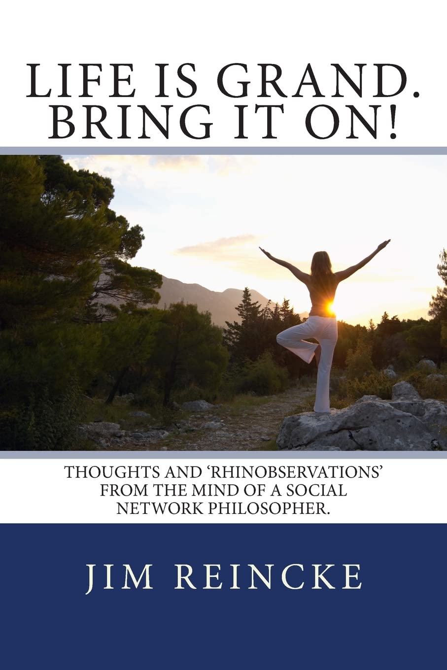 Life is grand. Bring it on!: Thoughts and Rhinobservations from the mind of a social network philosopher. Business, Finance & Career