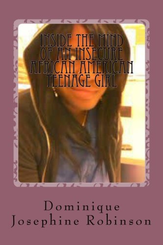 Inside The Mind Of An Insecure African American Teenage Girl: Poetry Through My Teen Years Poetry