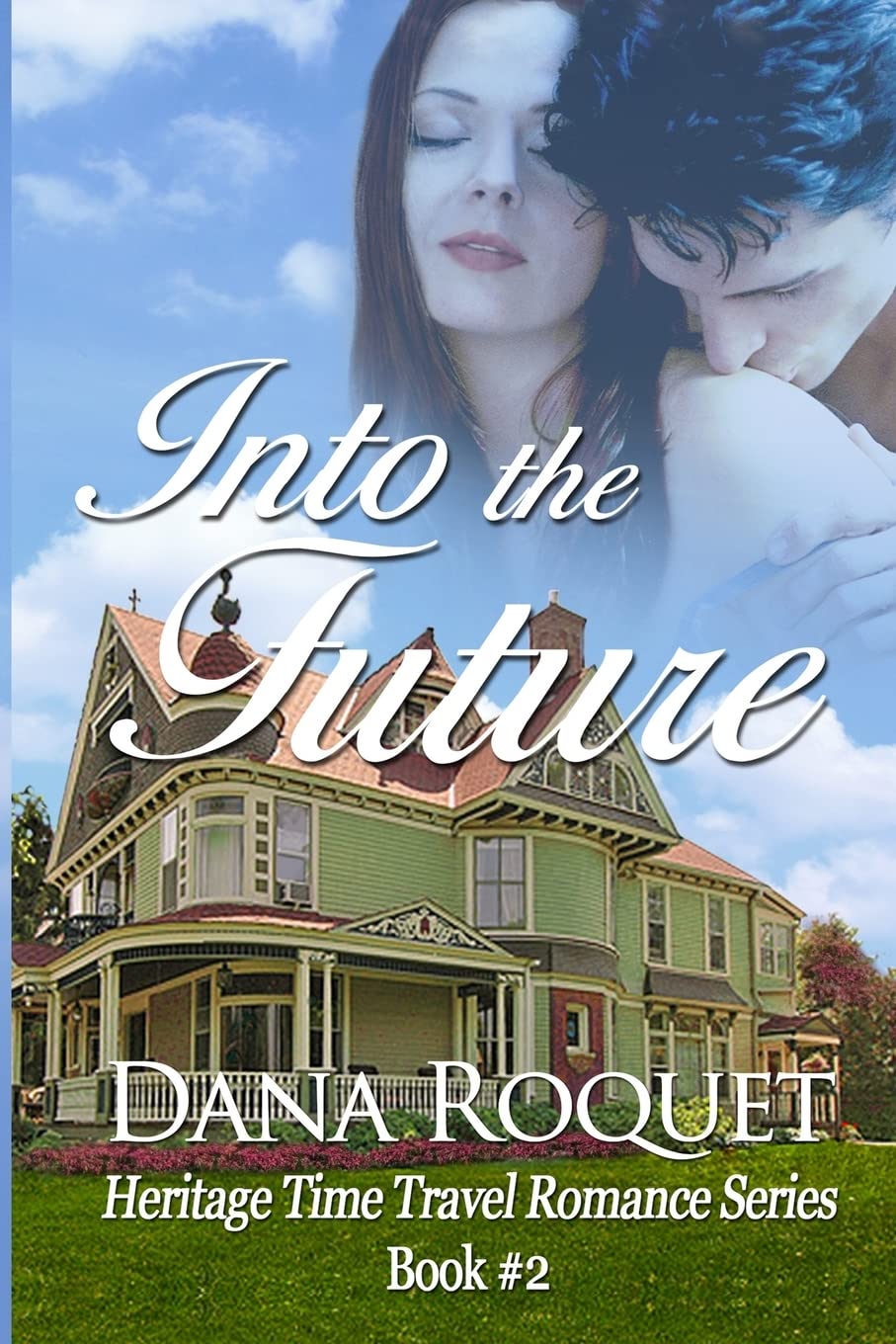 Into the Future (Heritage Time Travel Romance Series, Book 2) Contemporary Romance