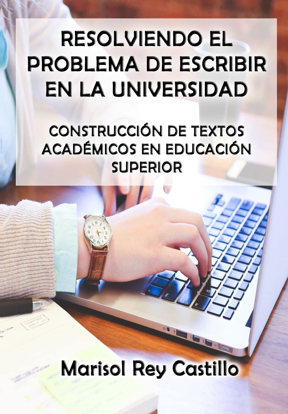 Resolviendo el Problema de Escribir en la Universidad: Construcción de Textos Académicos en Educación Superior: Segunda Edición Books