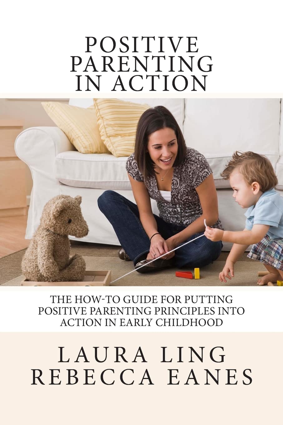 Positive Parenting in Action: The How-To Guide for Putting Positive Parenting Principles into Action in Early Childhood Parents & Children