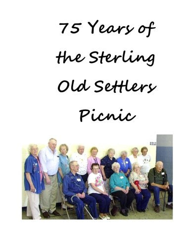 75 Years of the Sterling Old Settlers Picnic (Volume 1) Politics & History