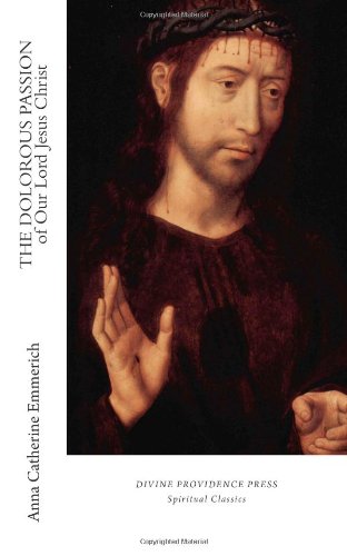 The Dolorous Passion of Our Lord Jesus Christ book