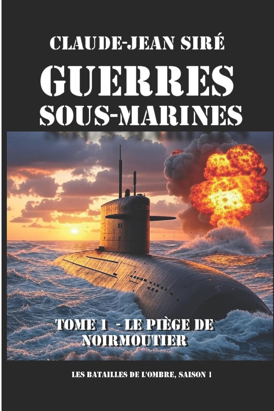Le piège de Noirmoutier - Guerres sous marines, tome 1: Guerres sous marines (Les batailles de l'ombre, Band 1) Suspense & Thrillers