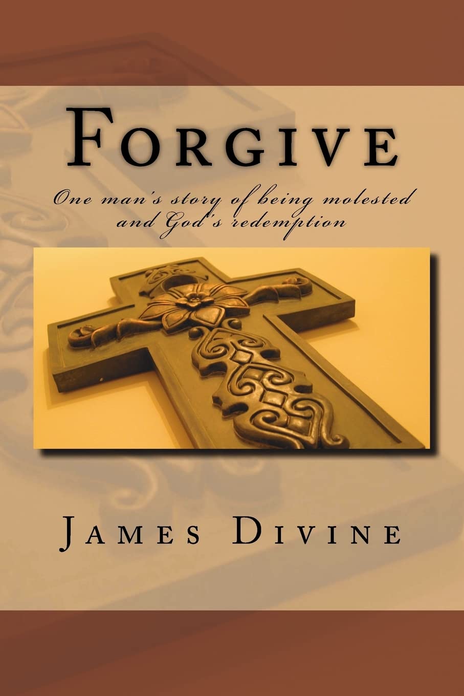 Forgive: One man's story of being molested and God's redemption Politics & Society