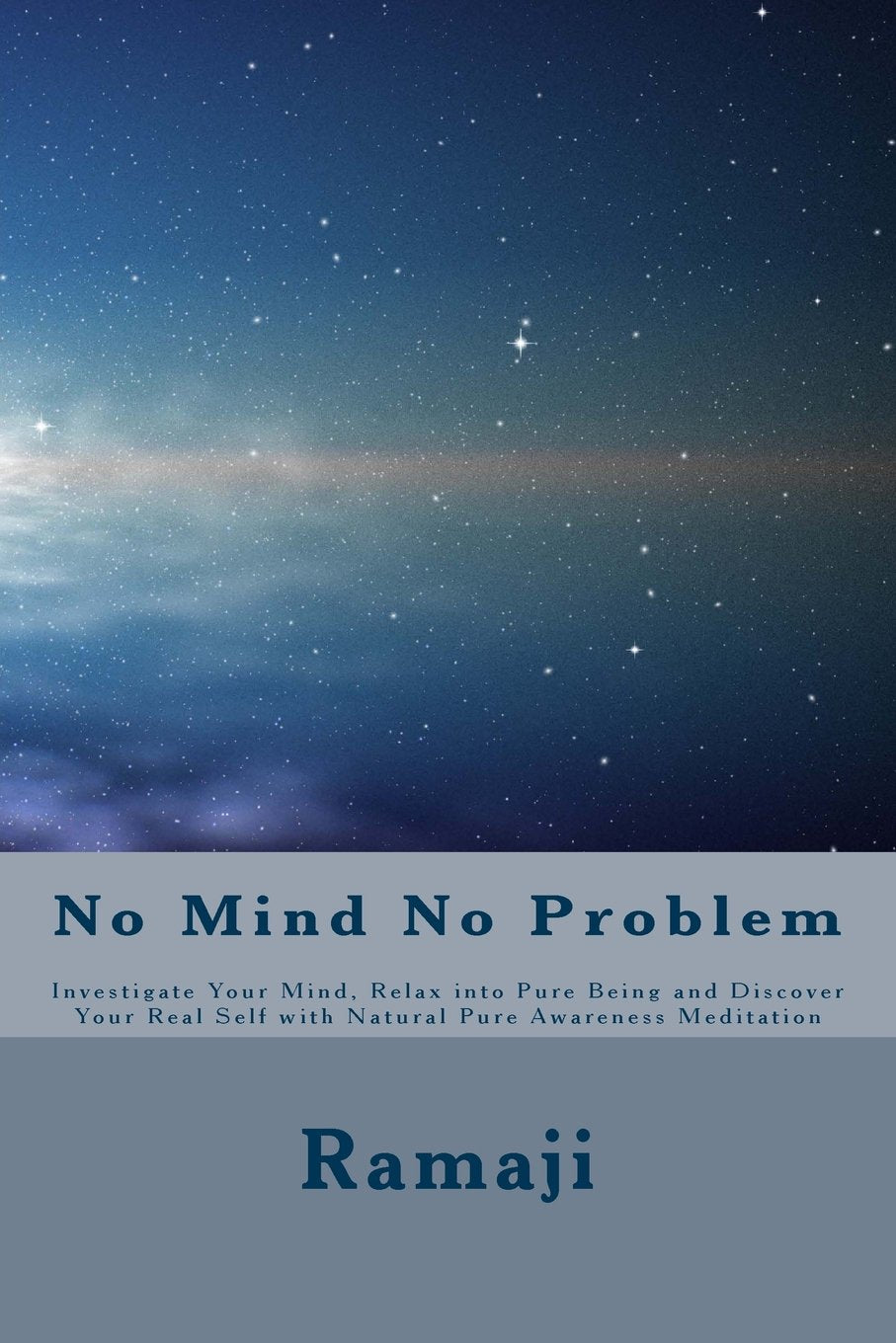 No Mind No Problem: Investigate Your Mind, Relax into Pure Being and Discover Your Real Self with Natural Pure Awareness Meditation Lifestyle