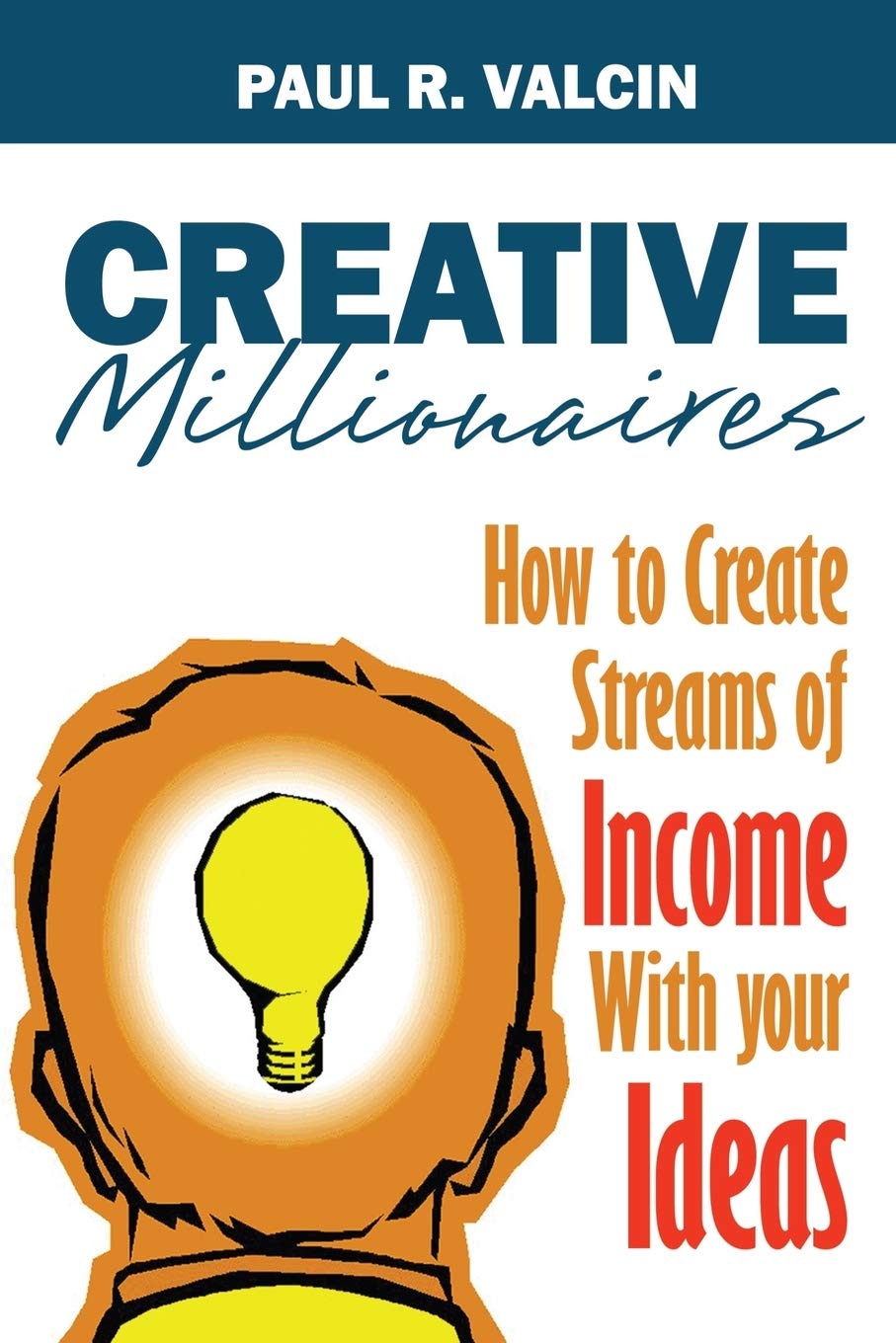 Creative Millionaires: How to Create Streams of Income with Your Ideas Business, Finance & Career