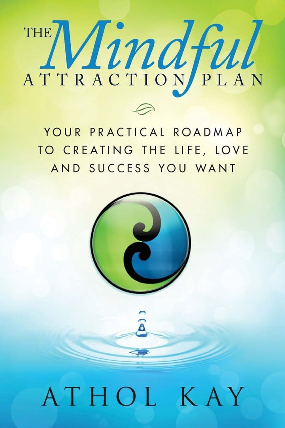 The Mindful Attraction Plan: Your Practical Roadmap to Creating the Life, Love and Success You Want Business, Finance & Career