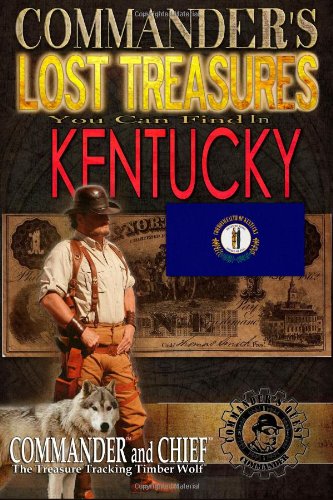 Commander's Lost Treasures You Can Find in Kentucky: Follow the Clues and Find Your FORTUNES! Politics & History
