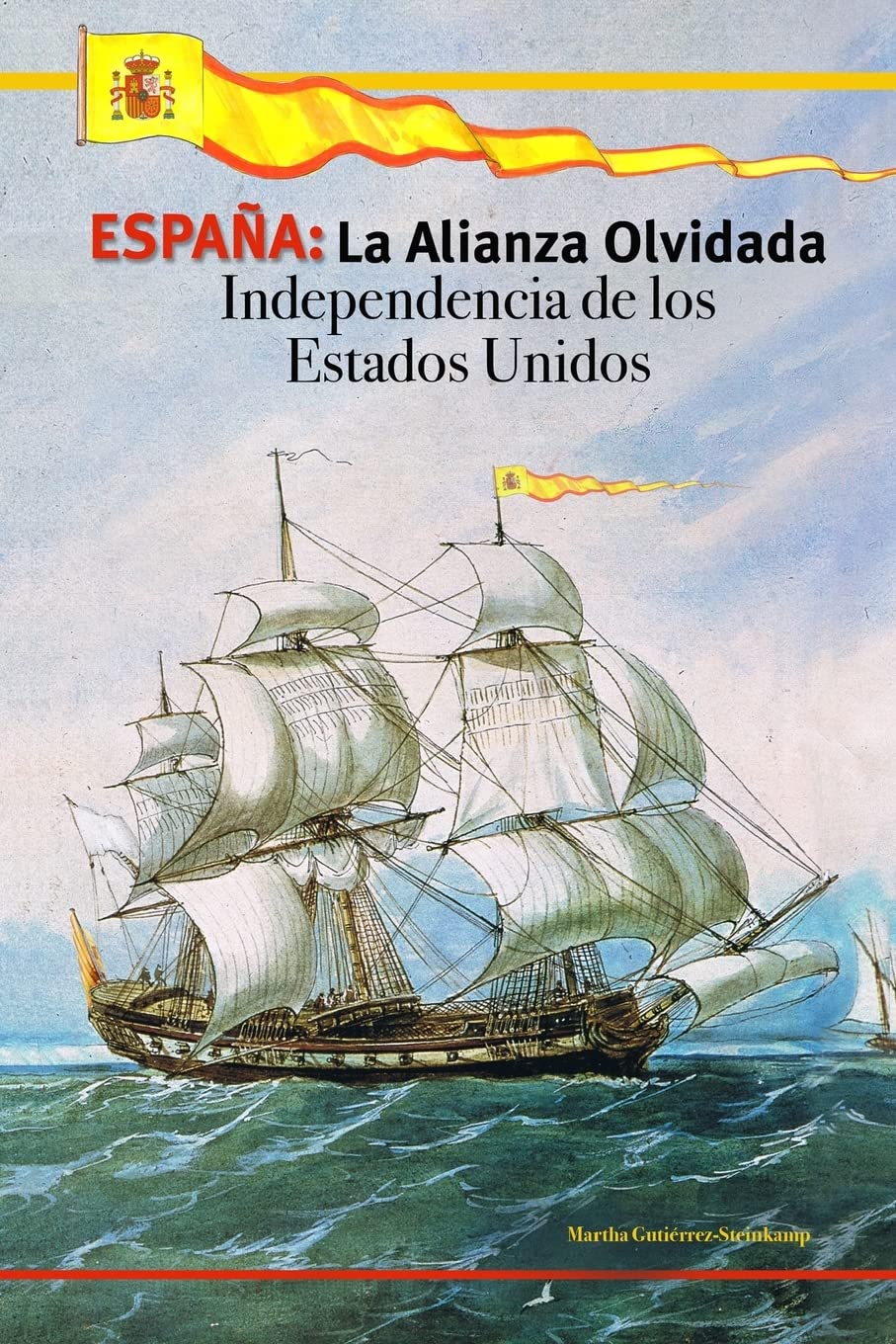ESPAÑA: La Alianza Olvidada: Independencia de los Estados Unidos Politics & History