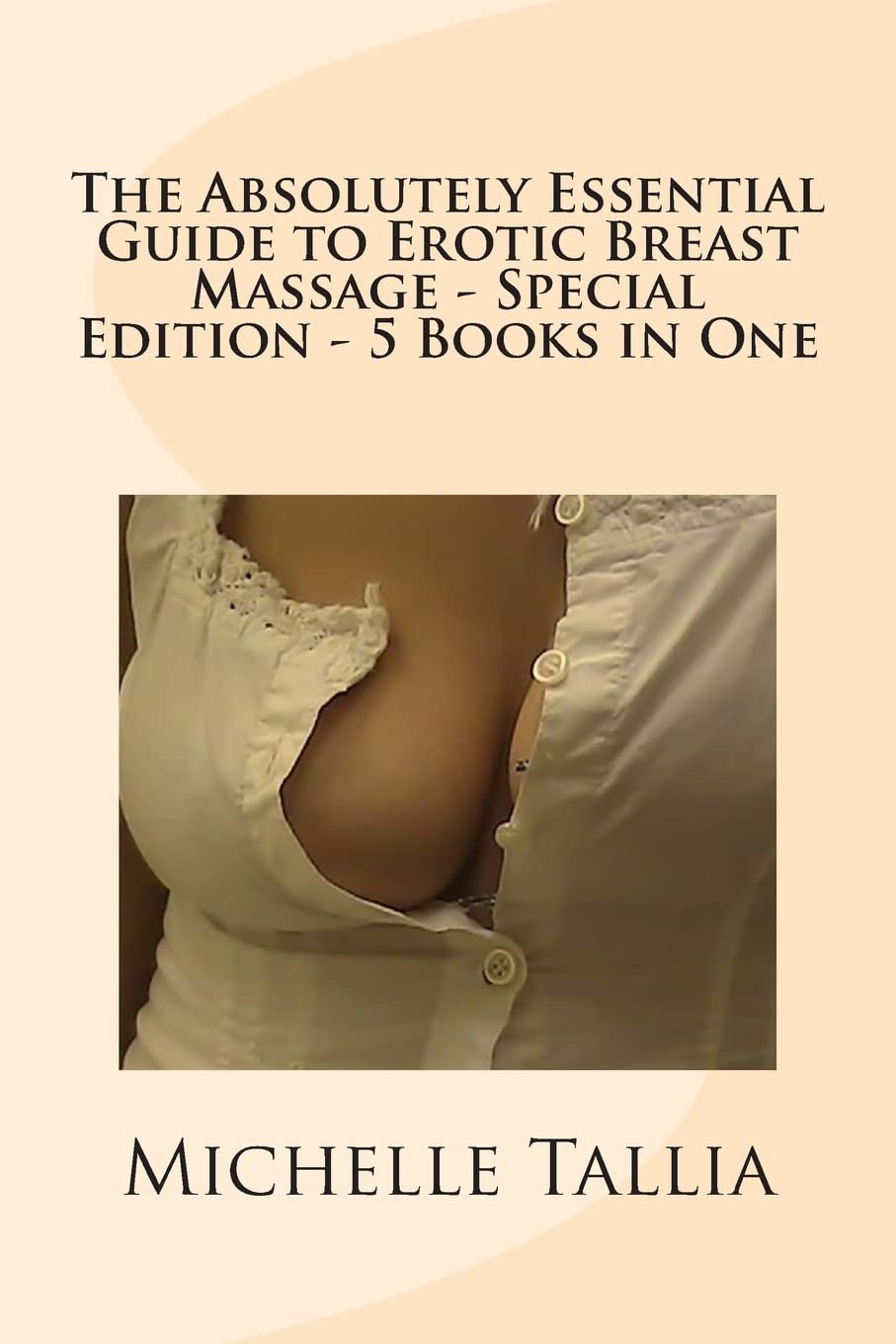 The Absolutely Essential Guide to Erotic Breast Massage - Special Edition - 5 Books in One Partnership & Love