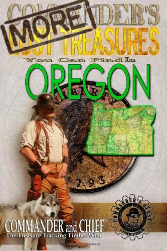 More Commander's Lost Treasures You Can Find in Oregon: Follow the Clues and Find Your Fortunes! Politics & History