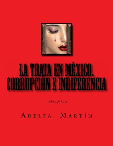 La TRATA en Mexico. Corrupcion e indiferencia: Novela Contemporary literature