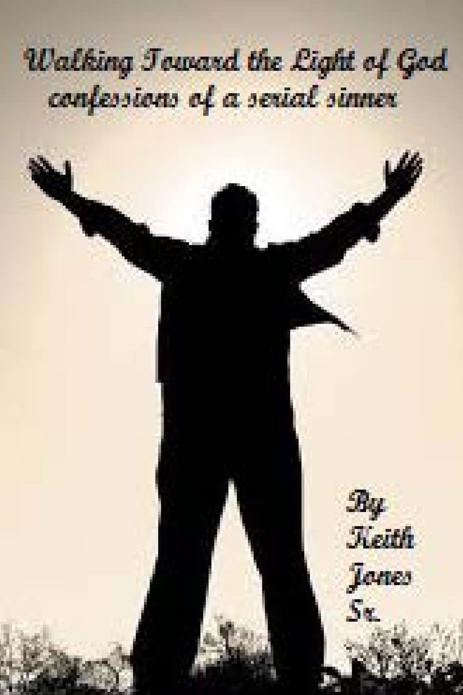 Walking Toward the Light of God: Confessions of a serial sinner Memories