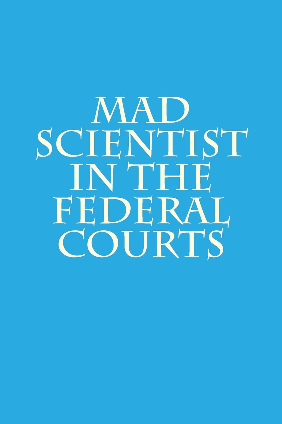 Mad Scientist in the Federal Courts (Law of the Horse, Band 3) Law