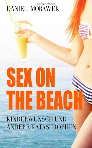 Sex On The Beach - Kinderwunsch und andere Katastrophen Humour & Satire