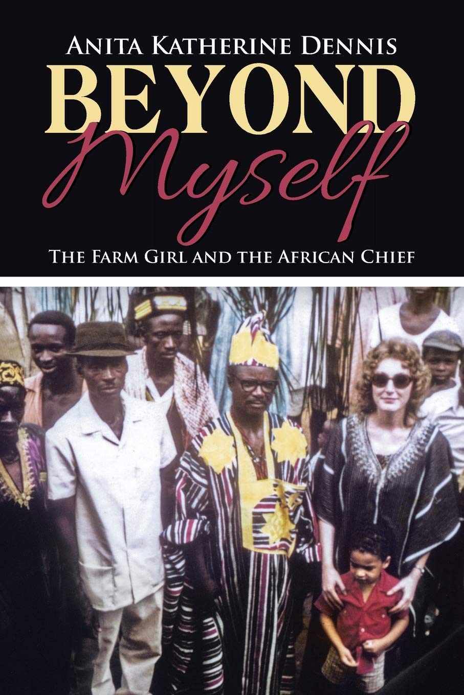 Beyond Myself: The Farm Girl and the African Chief Memories