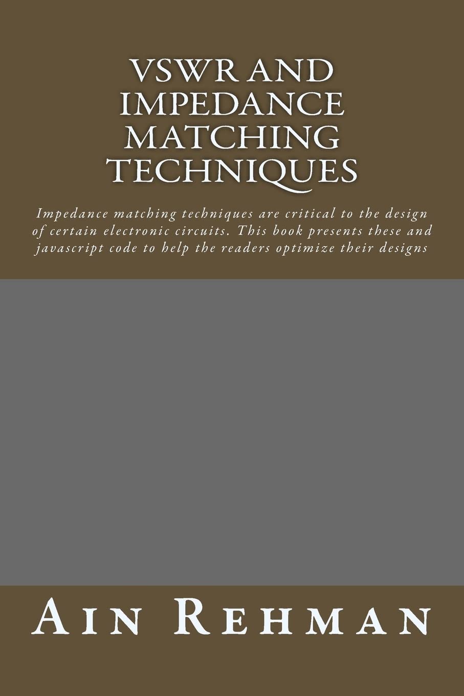 VSWR and Impedance matching techniques: Impedance matching techniques are critical to the design of certain electronic circuits. This book presents ... to help the readers optimize their designs Computer Science