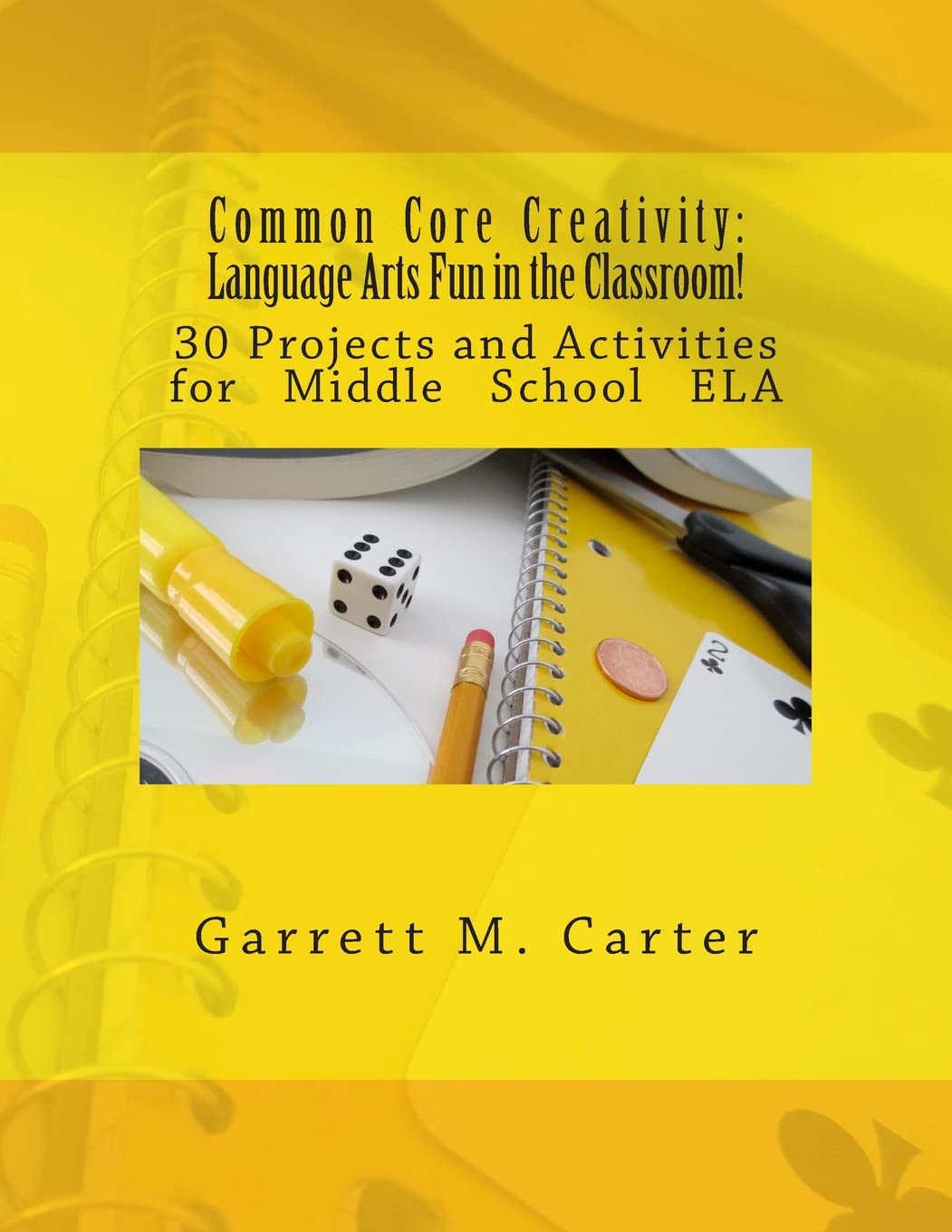 Common Core Creativity: Language Arts Fun in the Classroom!: 30 Projects and Activities for Middle School ELA Books