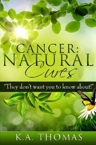 Cancer: Natural Cures: "They don't want you to know about!" Health, Nutrition & Fitness