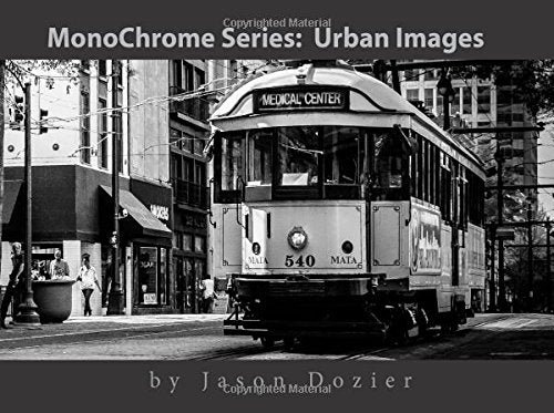 MonoChrome: Urban Images: A Collection of B&W Urban and Street Photography Photography
