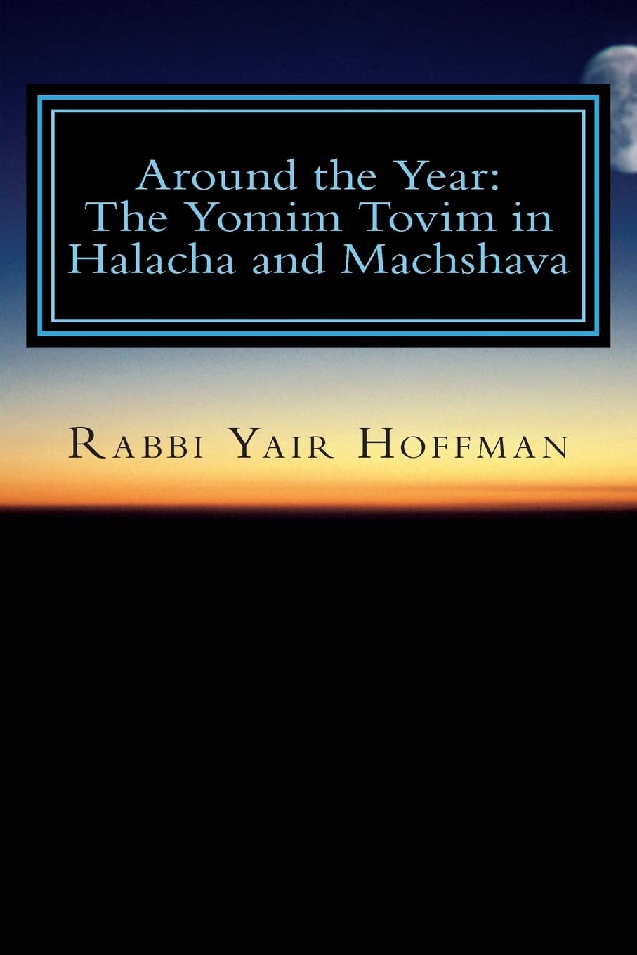 Around the Year: Halacha and Machshava on the Yomim Tovim Religion & Esotericism