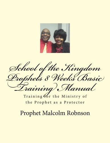 School of the Kingdom Prophets 8 Weeks Basic Training Manual: Training for the Ministry of the Prophet as a Protector Learning & Reference