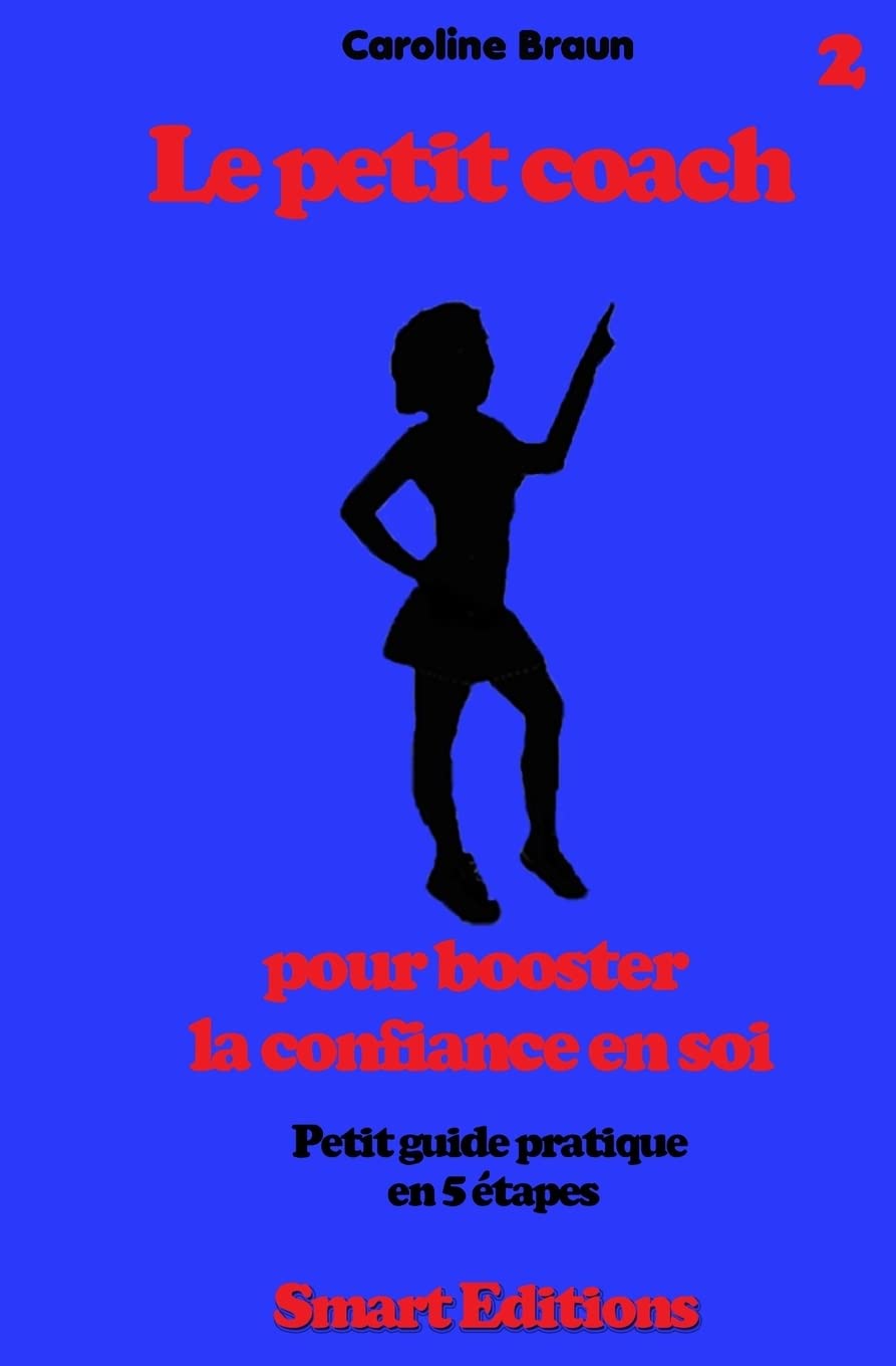 Le petit coach pour booster la confiance en soi: Petit guide en 5 etapes Business, Finance & Career