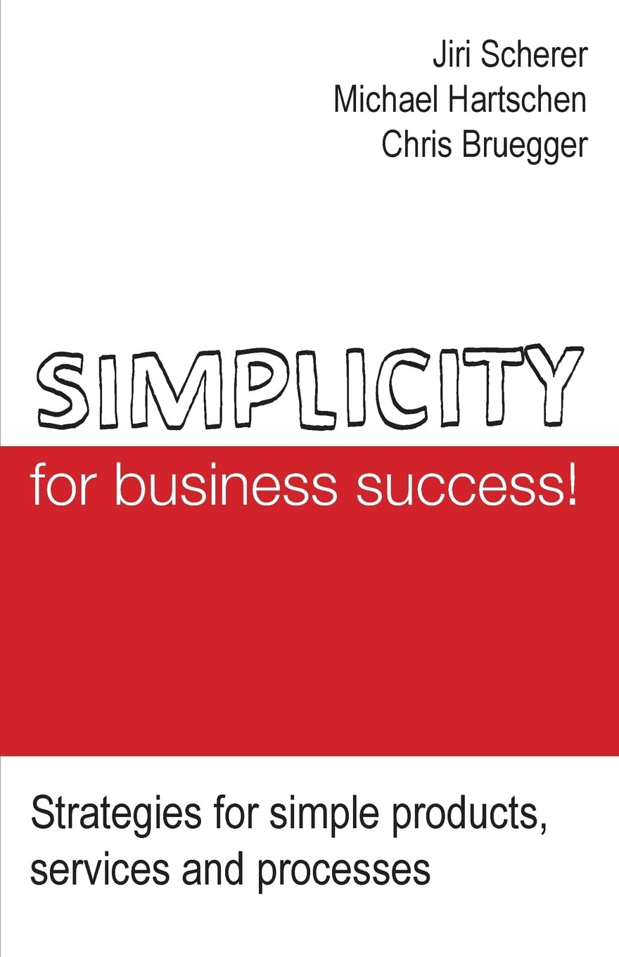 Simplicity for business success!: Strategies for simple products, services and processes Business, Finance & Career