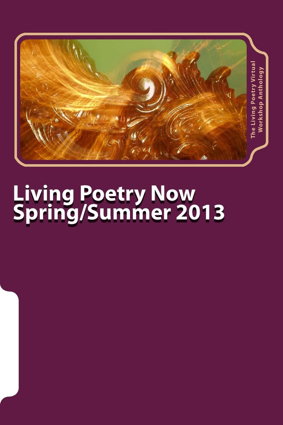 Living Poetry Now: The Living Poetry Virtual Workshop Anthology (Spring/Summer 2013, Band 1) Poetry