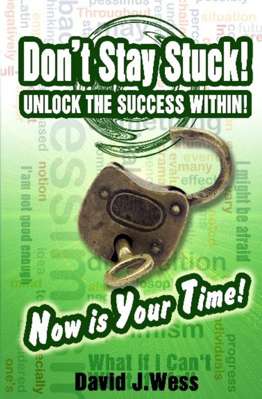 Don't Stay Stuck! UNLOCK THE SUCCESS WITHIN!: Now is YOUR TIME! Lifestyle