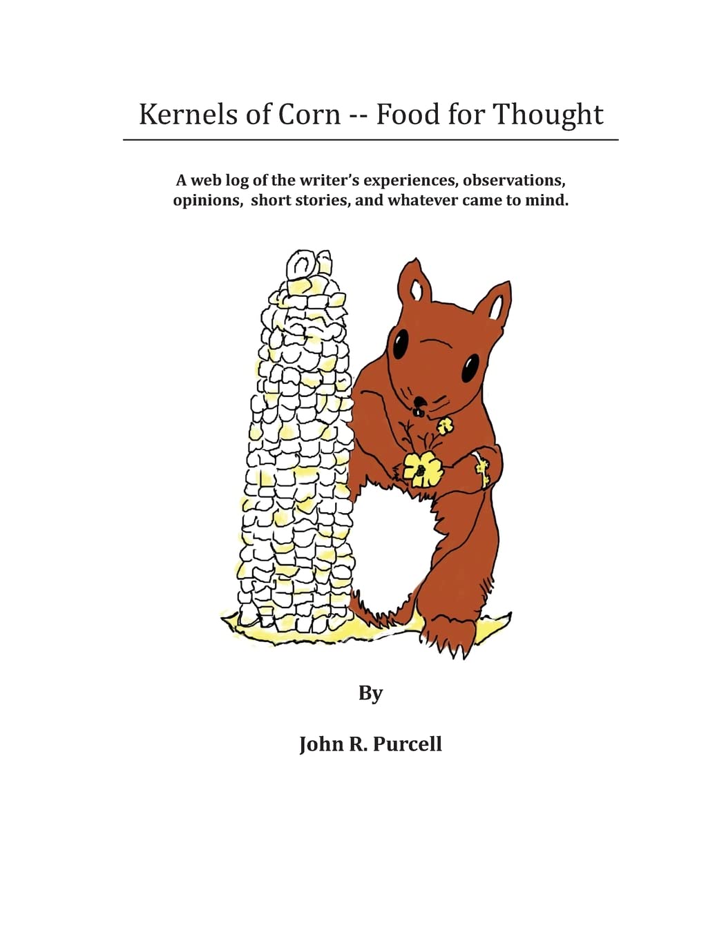 Kernels of Corn -- Food for Thought: A Web Log of the writer's experiences, observations, opinions, short stories and whatever came to mind. Memories
