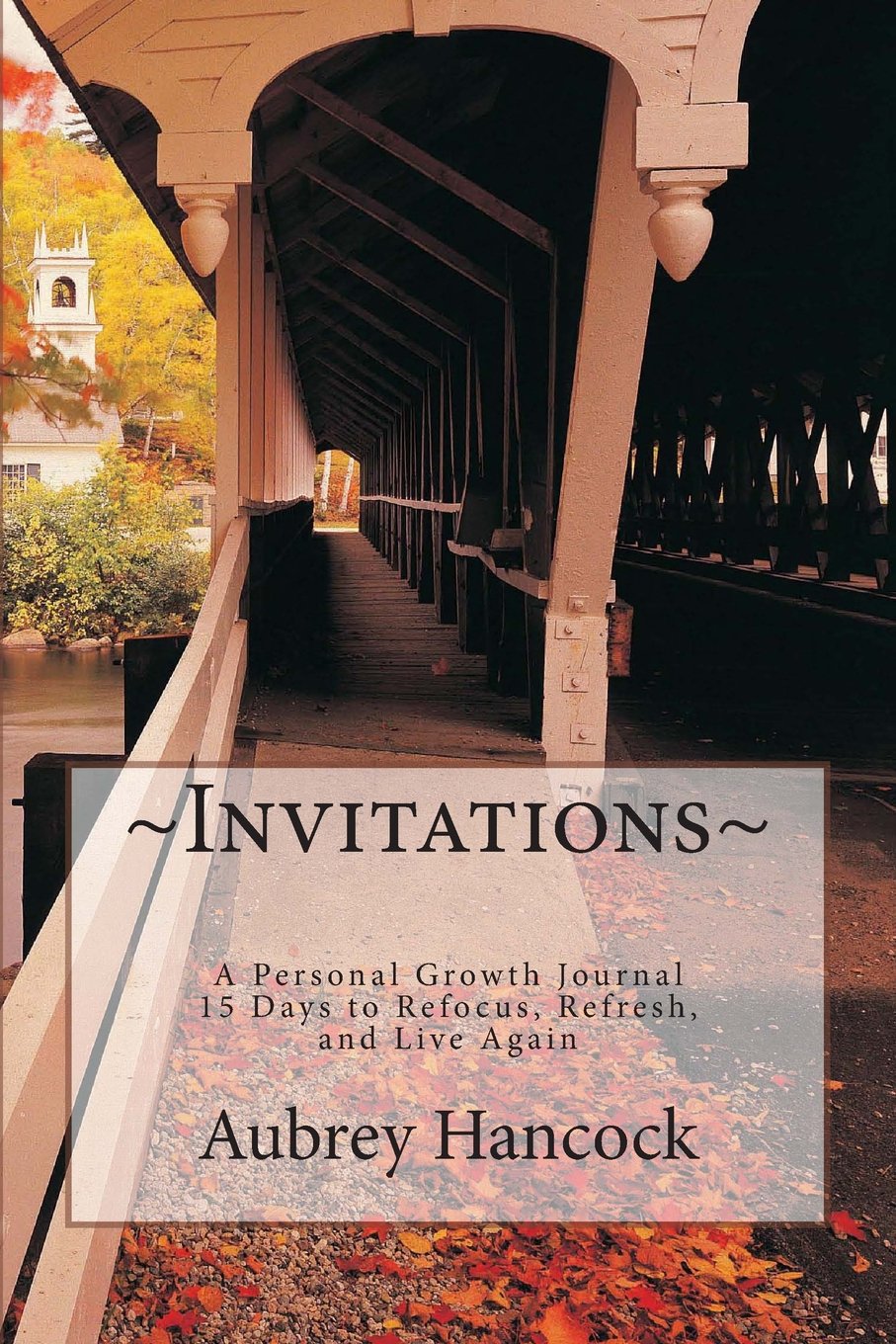 Invitations - A Personal Growth Journal: 15 Days to Refocus, Refresh, and Live Again Lifestyle