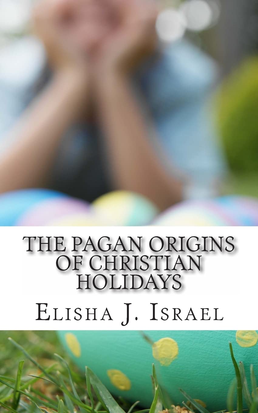 The Pagan Origins of Christian Holidays Philosophy