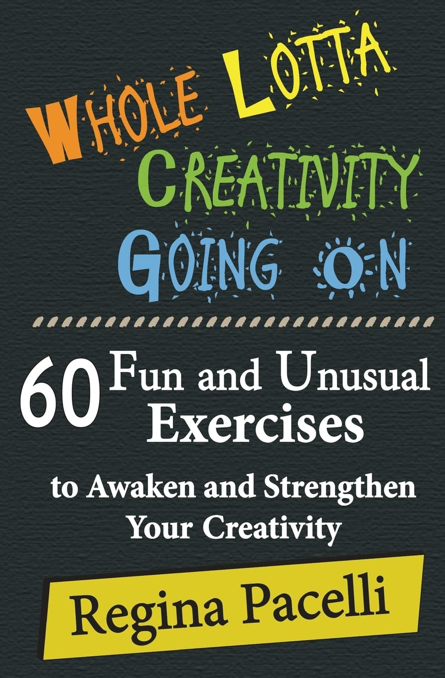 Whole Lotta Creativity Going On: 60 Fun and Unusual Exercises to Awaken and Strengthen Your Creativity Media & Communication