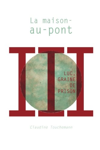 La maison-au-pont (Luc, graine de prison, Band 3) Contemporary literature
