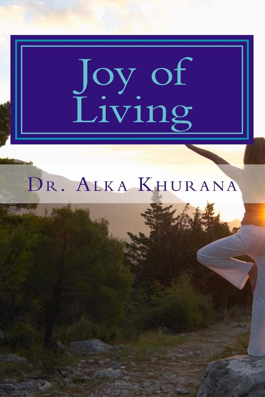 Joy of Living: Techniques to Reduce Stress and Experience Happiness (Mind Body and Soul Wellness Series, Band 1) Health, Nutrition & Fitness