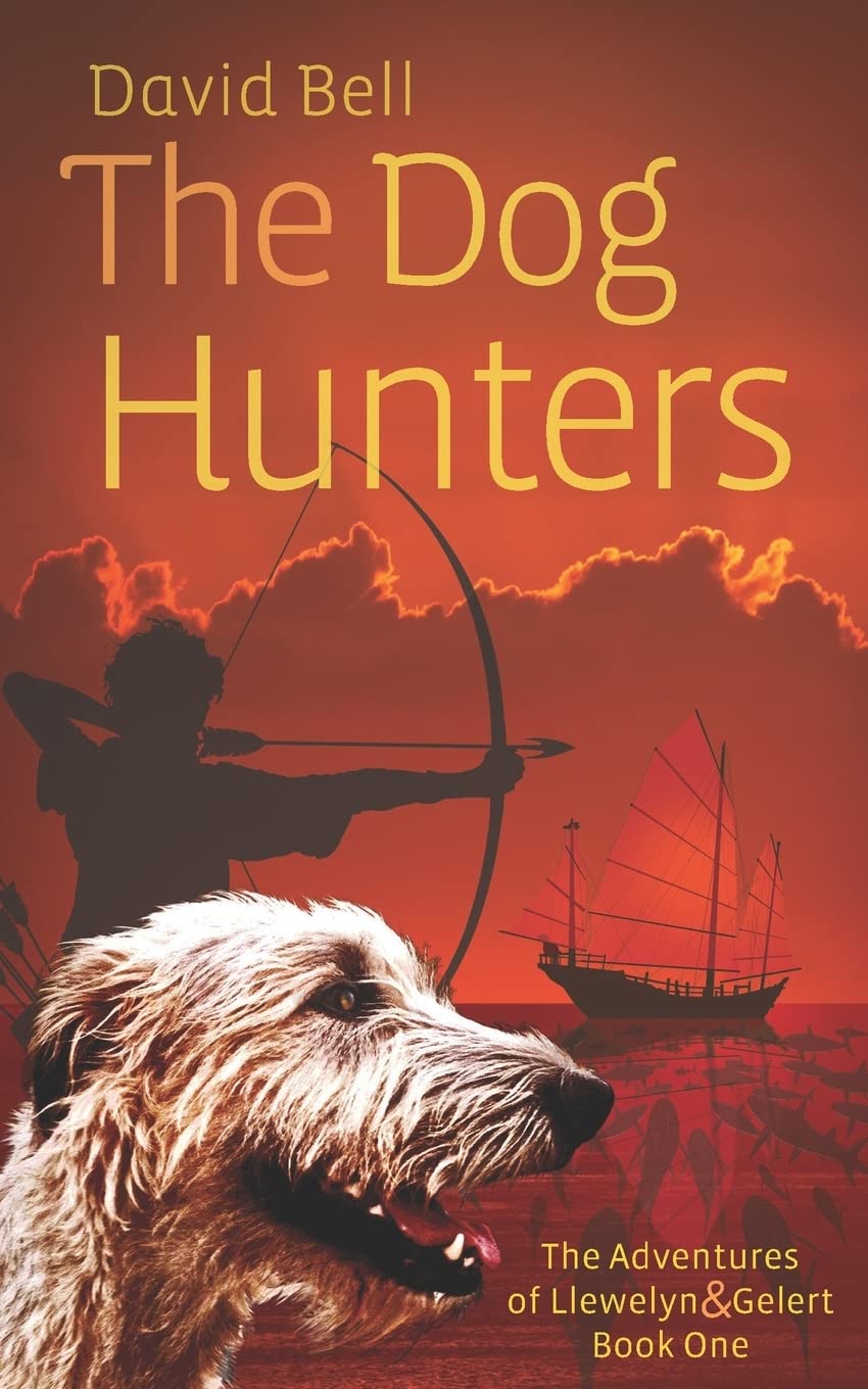 The Dog Hunters: The Adventures of Llewelyn & Gelert Book One Action & Adventure