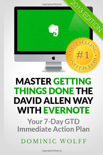 Master Getting Things Done the David Allen Way with Evernote: Your 7-Day GTD Immediate Action Plan Business, Finance & Career