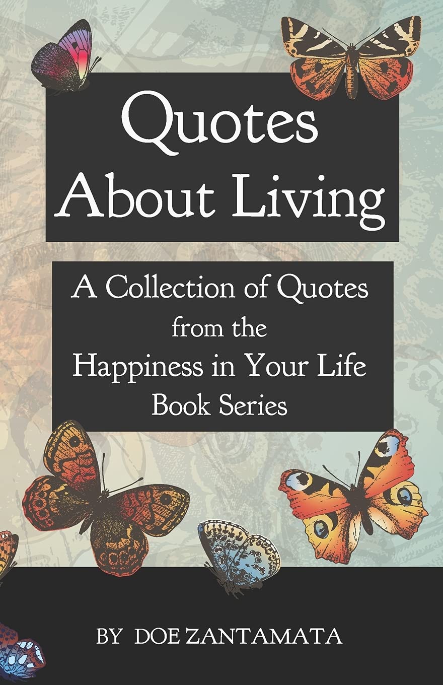 Quotes About Living: Quotes from the Happiness in Your Life Book Series book