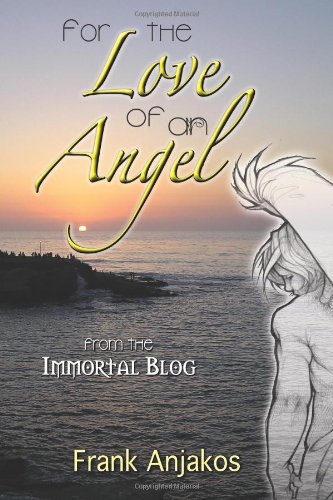 For the Love of an Angel: from the Immortal Blog Contemporary Romance